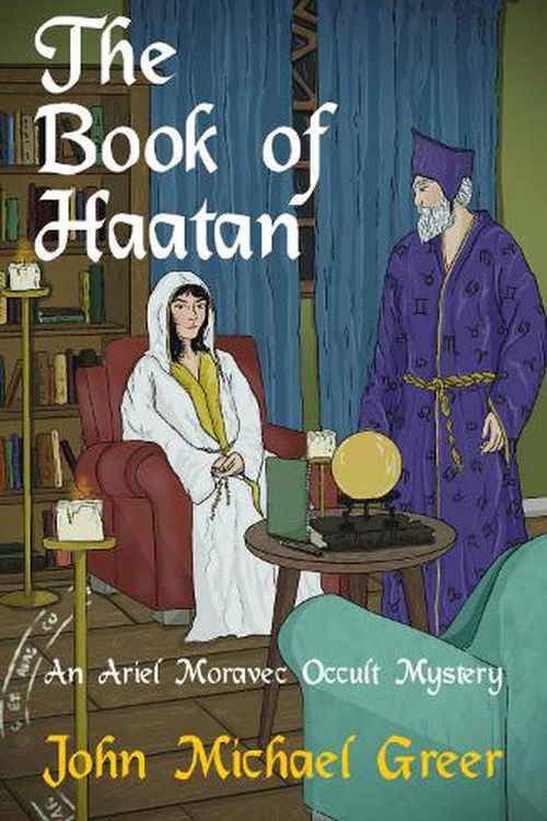 Cover Art for 9781912573912, The Book of Haatan: An Ariel Moravec Occult Mystery: 2 by John Michael Greer