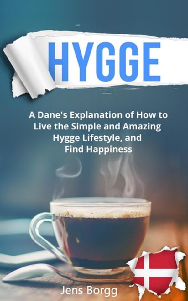 Cover Art for 9781386341505, Hygge: A Dane's Explanation of How to Live the Simple and Amazing Hygge Lifestyle, and Find Happiness by Jens Borgg