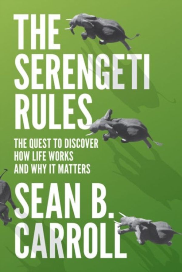 Cover Art for 9780691167428, The Serengeti RulesThe Quest to Discover How Life Works and Why it... by Sean B. Carroll
