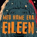 Cover Art for B09JL3HHY4, Meu nome era Eileen (Portuguese Edition) by Moshfegh, Ottessa