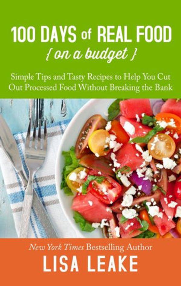 Cover Art for 9781432858131, 100 Days of Real Food on a Budget: Simple Tips and Tasty Recipes to Help You Cut Out Processed Food Without Breaking the Bank by Lisa Leake
