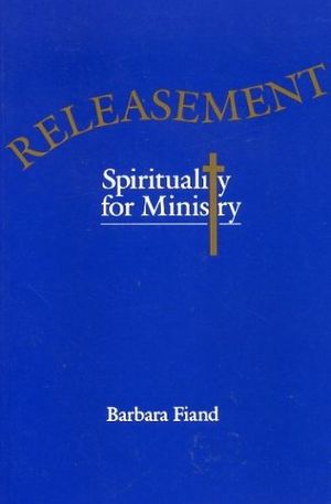 Cover Art for 9780824510831, Releasement: Spirituality for Ministry by Barbara Fiand