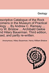 Cover Art for 9781241523688, A Descriptive Catalogue of the Rock Specimens in the Museum of Practical Geology ... by Andrew C. Ramsay ... Henry W. Bristow ... Archibald Geikie ... and Hilary Bauerman. Third Edition, Revised, and Partly Re-Written. by Anonymous