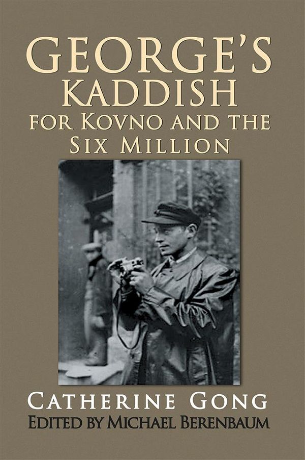 Cover Art for 9781499083576, George's Kaddish for Kovno and the Six Million by Catherine Gong