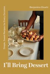 Cover Art for 9781837830398, I'll Bring Dessert: Simple, Sweet Recipes for Every Occasion by Benjamina Ebuehi