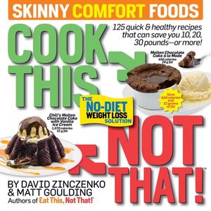 Cover Art for 9781940358345, Cook This, Not That! Skinny Comfort Foods: 125 Quick & Healthy Meals That Can Save You 10, 20, 30 Pounds or More. by David Zinczenko, Matt Goulding