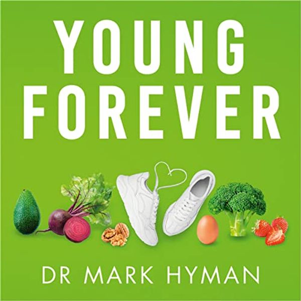 Cover Art for B0BNC6H68S, Young Forever: The Secrets to Living Your Longest, Healthiest Life by Mark Hyman