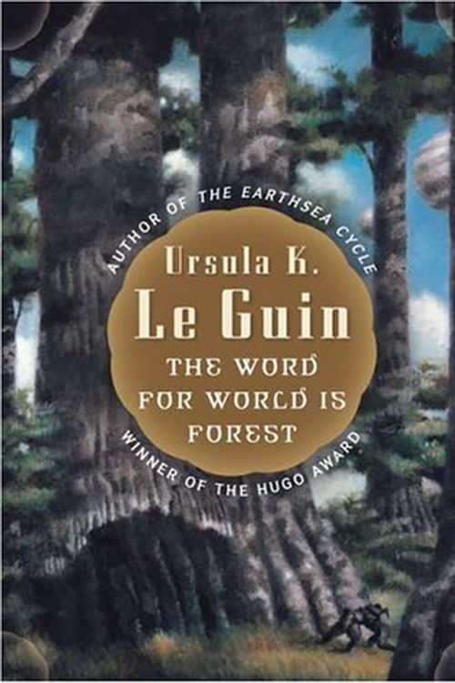 Cover Art for 9780765349859, The Word for World is Forest by Le Guin, Ursula K.