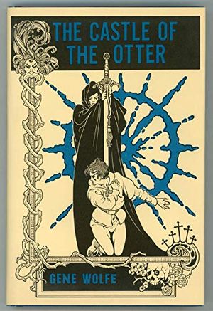 Cover Art for 9780917488115, The castle of the otter by Gene Wolfe