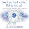 Cover Art for 9781518936166, Breaking the Habit of Being Yourself by Dr. Joe Dispenza