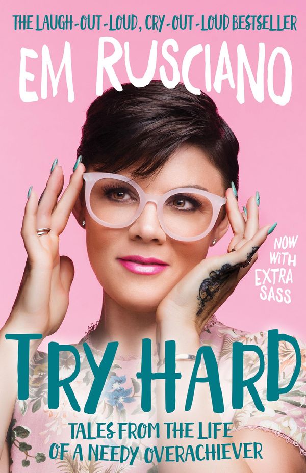 Cover Art for 9781925596519, Try Hard: Tales from the Life of a Needy Overachiever by Em Rusciano