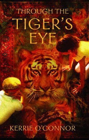 Cover Art for 9781865085388, Through the Tiger's Eye by Kerrie O'Connor