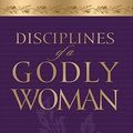 Cover Art for 9781596445871, Disciplines of a Godly Woman by Barbara Hughes