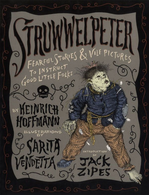 Cover Art for 9781936239535, Struwwelpeter Fearful Stories and Vile Pictures to Instruct Good Little Folks by Heinrich Hoffmann