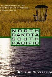 Cover Art for 9781434892355, North Dakota South Pacific: An Autobiography Of Family, The Great Depression, And Wwii by Roland C. Ytreeide
