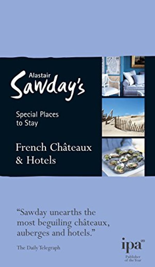 Cover Art for 9781906136550, French Chateaux & Hotels by Alastair Sawday