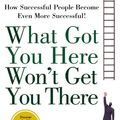 Cover Art for 9781401330125, What Got You Here Won't Get You There: How Successful People Become Even More Successful by Marshall Goldsmith