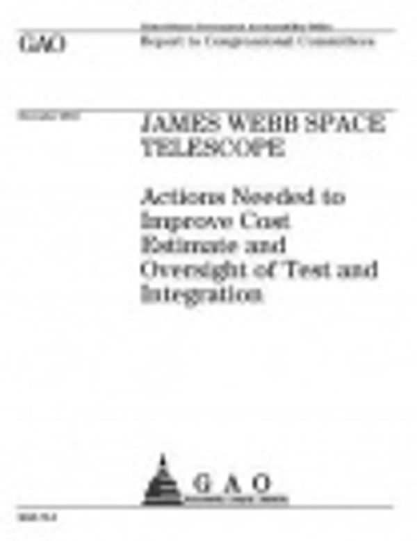 Cover Art for 9781983617980, JAMES WEBB SPACE TELESCOPE: Actions Needed to Improve Cost Estimate and Oversight of Test and Integration by United States Government Accountability Office
