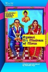 Cover Art for 9788189059538, Against the Madness of Manu: B.R Ambedkar's Writings on Brahmanical Patriarchy [Paperback] [Feb 14, 2013] Sharmila Rege by Sharmila Rege