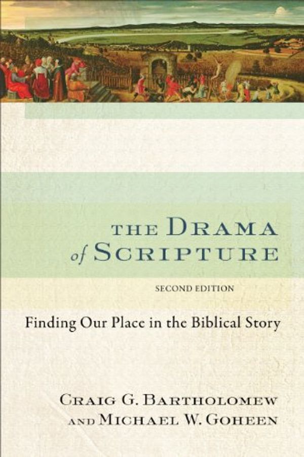 Cover Art for B00KWCMS6K, The Drama of Scripture: Finding Our Place in the Biblical Story by Craig G. Bartholomew, Michael W. Goheen