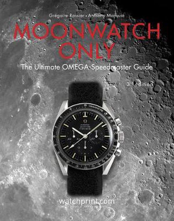 Cover Art for 9782940506309, Moonwatch Only: 60 Years of Omega Speedmaster by Gregoire Rossier