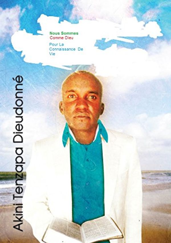 Cover Art for B00R98A3OE, Nous Sommes Comme Dieu Pour La Connaissance De Vie (French Edition) by Akini Tenzapa Dieudonne