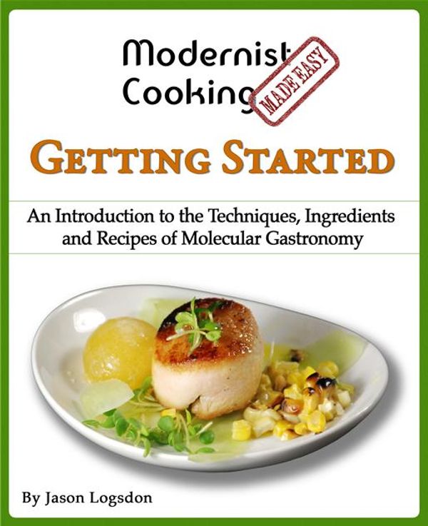 Cover Art for 9780991050130, Modernist Cooking Made Easy: Getting Started by Jason Logsdon