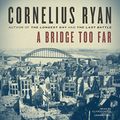 Cover Art for B00NY48LEQ, A Bridge Too Far by Cornelius Ryan