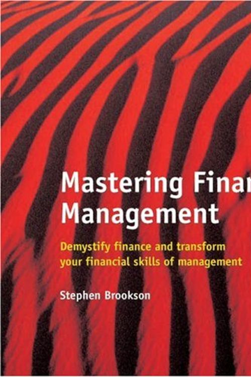Cover Art for 9781854180674, Mastering Financial Management: Demystifying Finance and Transform Your Financial Skills of Management by Stephen Brookson