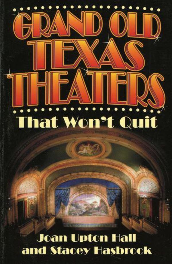 Cover Art for 9781556228841, Grand Old Texas Theaters That Won't Quit by Joan Upton Hall