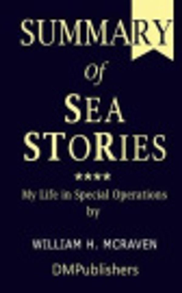 Cover Art for 9781074701840, Summary of Sea Stories by William H. McRaven - My Life in Special Operations by Dmpublishers