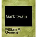 Cover Art for 9781110507900, Mark Twain by William M. Clemens