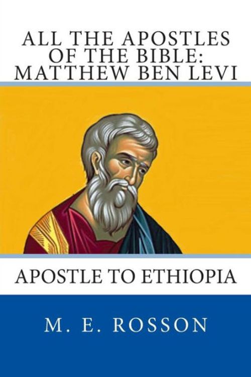 Cover Art for 9781496181459, All the Apostles of the Bible: Matthew Ben Levi: Apostle to Ethiopia: 5 by M. E. Rosson