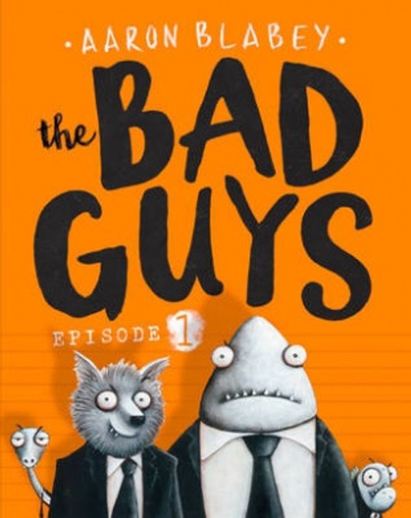 Cover Art for 9781407170565, The Bad Guys: Episode 1 by Aaron Blabey