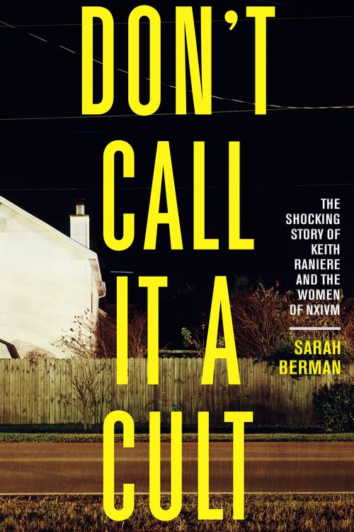 Cover Art for 9781586422752, Don't Call It a Cult: The Shocking Story of Keith Raniere and the Women of Nxivm by Sarah Berman