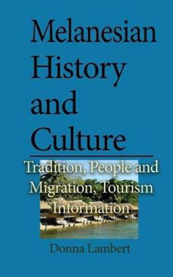 Cover Art for 9781543128406, Melanesian History and Culture: Tradition, People and Migration, Tourism Information by Donna Lambert