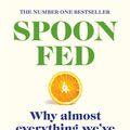 Cover Art for 9781473576407, Spoon-Fed: Why almost everything we've been told about food is wrong by Tim Spector