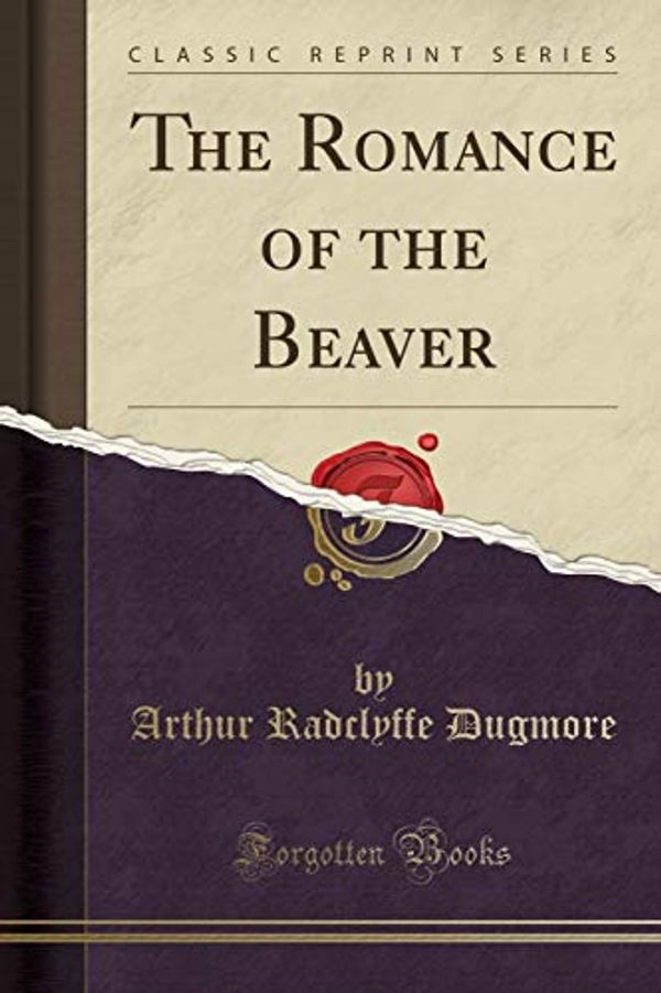 Cover Art for 9781332315611, The Romance of the Beaver (Classic Reprint) by 
