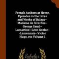 Cover Art for 9781345160772, French Authors at Home. Episodes in the Lives and Works of Balzac--Madame de Girardin--George Sand--Lamartine--Leon Gozlan--Lamennais--Victor Hugo, Etc Volume 1 by Annie Emma Challice