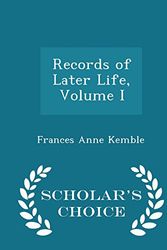 Cover Art for 9781297084836, Records of Later Life, Volume I - Scholar's Choice Edition by Frances Anne Kemble