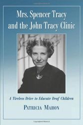 Cover Art for 9780786447657, Mrs. Spencer Tracy and the John Tracy Clinic: A Tireless Drive to Educate Deaf Children by Patricia Mahon