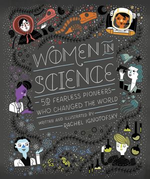 Cover Art for 9781607749769, Women in Science: 50 Fearless Pioneers Who Changed the World by Rachel Ignotofsky