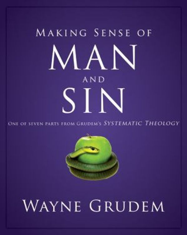 Cover Art for 0025986493134, Making Sense of Man and Sin : One of Seven Parts from Grudem's Systematic Theology by Wayne Grudem