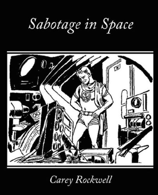 Cover Art for 9781605970141, Sabotage in Space by Carey Rockwell