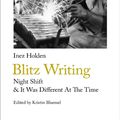 Cover Art for 9781912766062, Blitz Writing: Night Shift & It Was Different At The Time (Handheld Classics) by Inez Holden