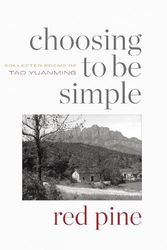 Cover Art for 9781556596728, Choosing to Be Simple: Collected Poems of Tao Yuanming by Tao Yuanming