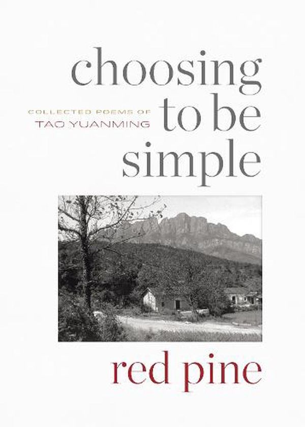 Cover Art for 9781556596728, Choosing to Be Simple: Collected Poems of Tao Yuanming by Tao Yuanming