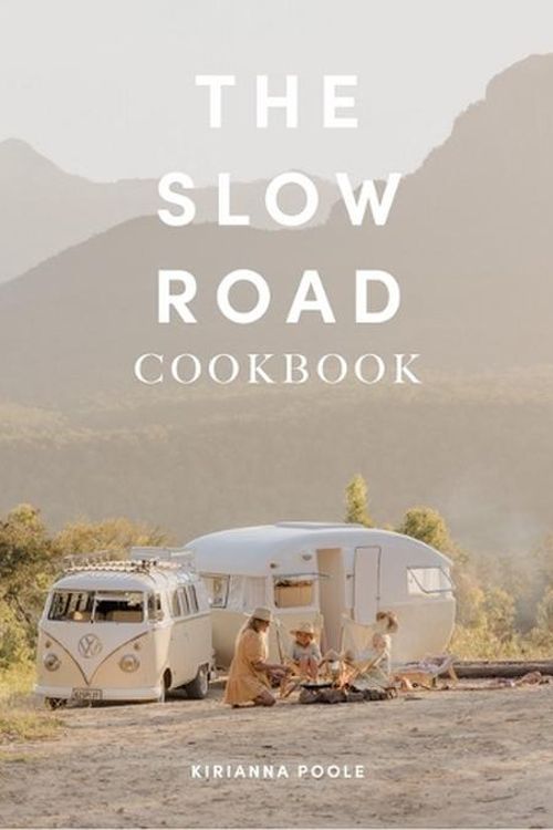 Cover Art for 9780645898811, The Slow Road Cookbook: Camp Cooking For Family Adventures by Kirianna Poole