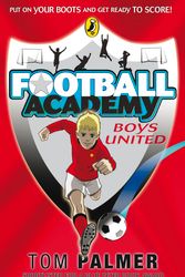 Cover Art for 9780141324678, Football Academy: Boys United by Tom Palmer