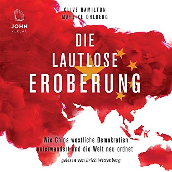 Cover Art for B089NLDG5H, Die lautlose Eroberung: Wie China westliche Demokratien unterwandert und die Welt neu ordnet by Clive Hamilton, Mareike Ohlberg